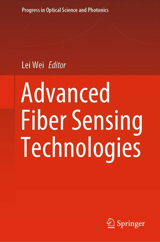 Advanced Fiber Sensing Technologies: 9 (Progress in Optical Science and Photonics, 9)