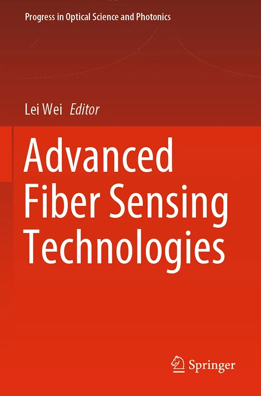 Advanced Fiber Sensing Technologies: 9 (Progress in Optical Science and Photonics, 9)