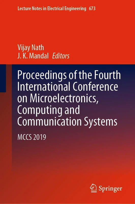 Proceedings of the Fourth International Conference on Microelectronics, Computing and Communication Systems: MCCS 2019: 673 (Lecture Notes in Electrical Engineering, 673)