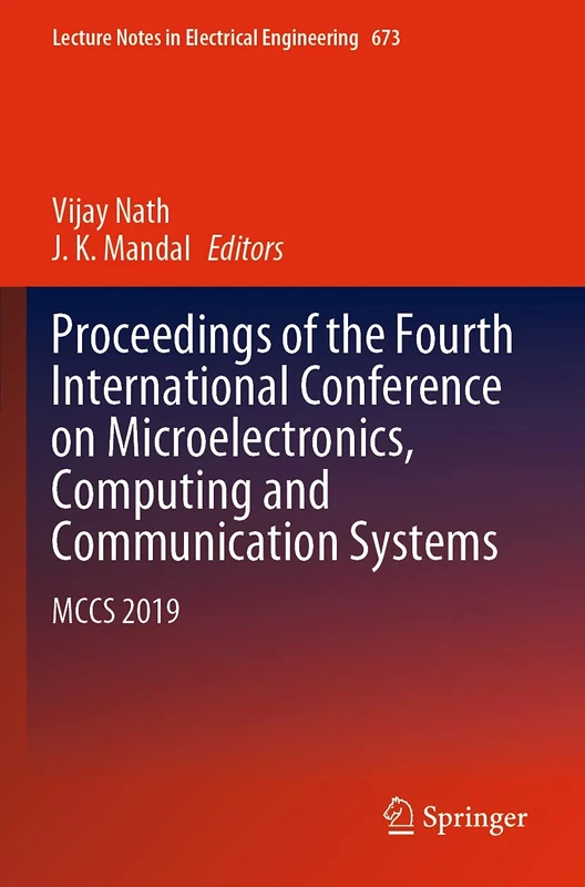 Proceedings of the Fourth International Conference on Microelectronics, Computing and Communication Systems: MCCS 2019: 673 (Lecture Notes in Electrical Engineering, 673)