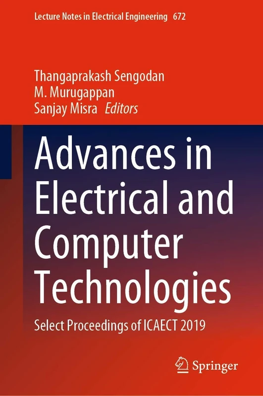Advances in Electrical and Computer Technologies: Select Proceedings of ICAECT 2019: 672 (Lecture Notes in Electrical Engineering, 672)