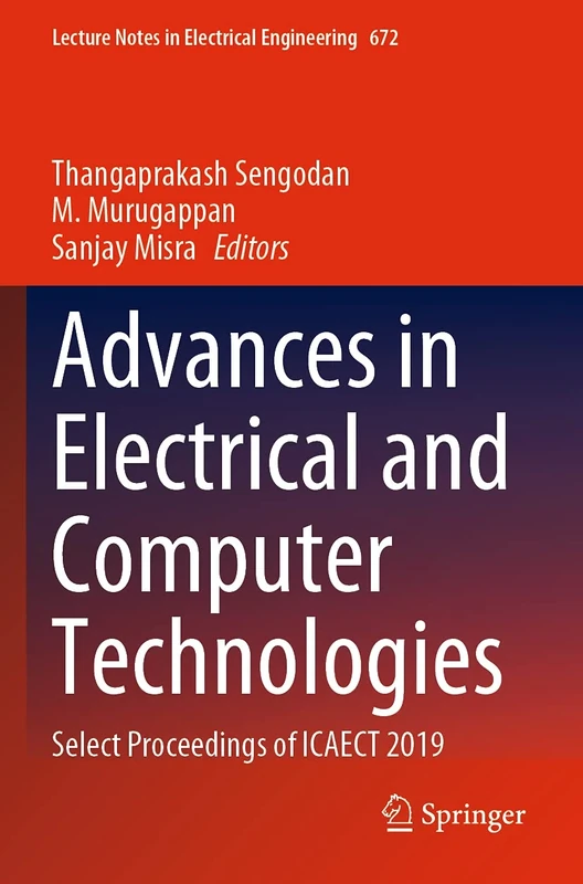Advances in Electrical and Computer Technologies: Select Proceedings of ICAECT 2019: 672 (Lecture Notes in Electrical Engineering, 672)