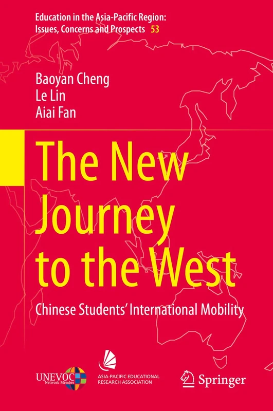 The New Journey to the West: Chinese Students’ International Mobility: 53 (Education in the Asia-Pacific Region: Issues, Concerns and Prospects, 53)