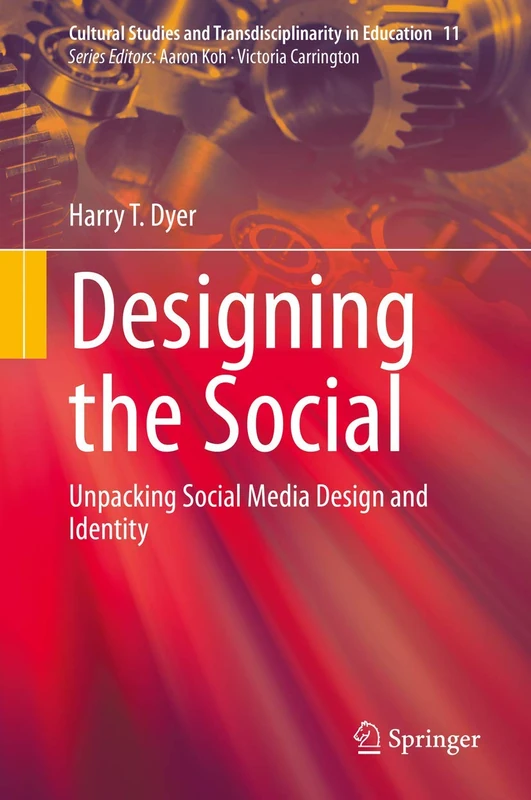Designing the Social: Unpacking Social Media Design and Identity: 11 (Cultural Studies and Transdisciplinarity in Education, 11)