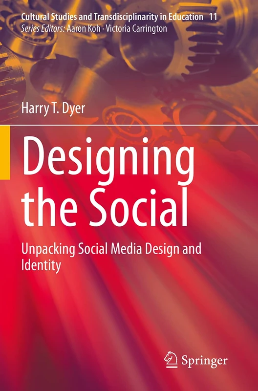 Designing the Social: Unpacking Social Media Design and Identity: 11 (Cultural Studies and Transdisciplinarity in Education, 11)