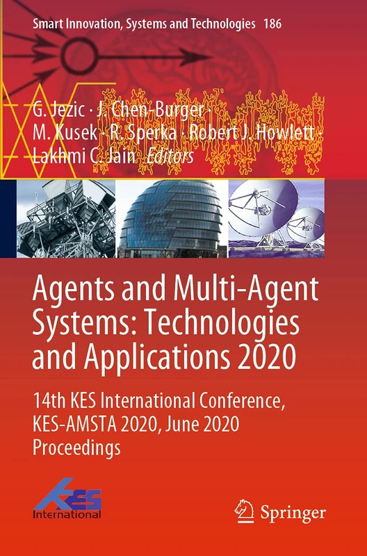 Agents and Multi-Agent Systems: Technologies and Applications 2020: 14th KES International Conference, KES-AMSTA 2020, June 2020 Proceedings: 186 (Smart Innovation, Systems and Technologies, 186)