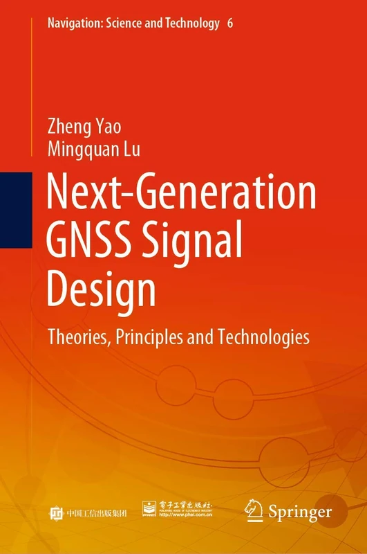 Next-Generation GNSS Signal Design: Theories, Principles and Technologies: 6 (Navigation: Science and Technology, 6)