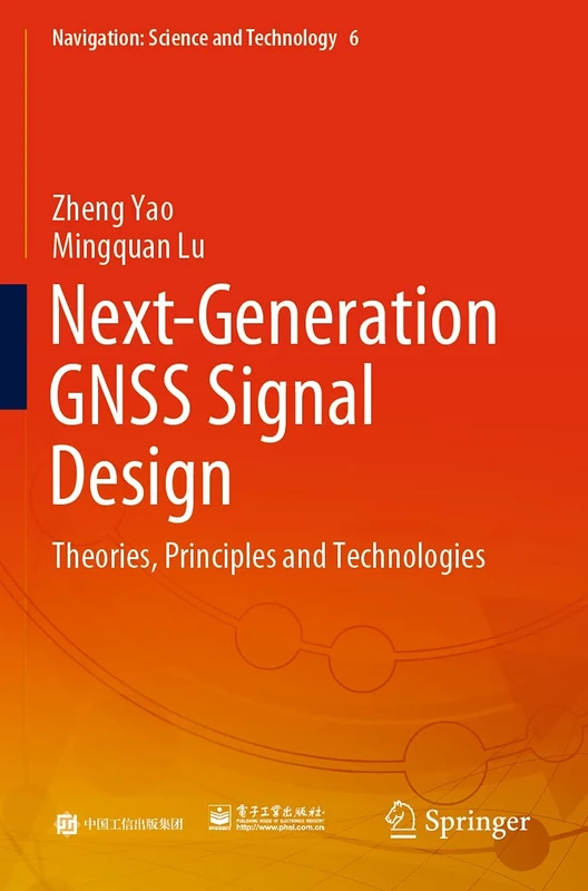 Next-Generation GNSS Signal Design: Theories, Principles and Technologies: 6 (Navigation: Science and Technology, 6)