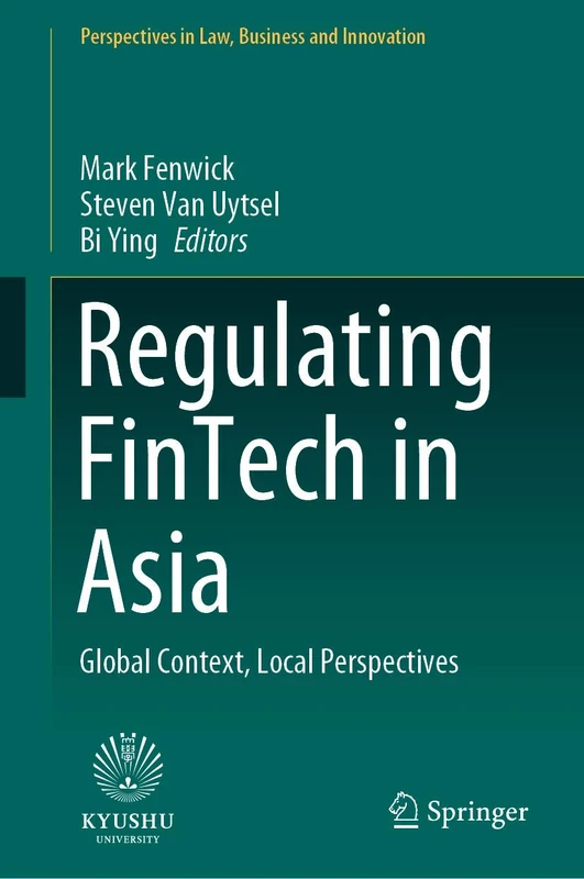 Regulating FinTech in Asia: Global Context, Local Perspectives (Perspectives in Law, Business and Innovation)