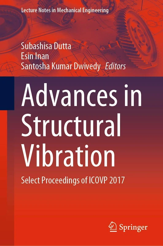 Advances in Structural Vibration: Select Proceedings of ICOVP 2017 (Lecture Notes in Mechanical Engineering)