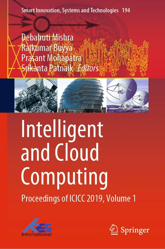 Intelligent and Cloud Computing: Proceedings of ICICC 2019, Volume 1: 194 (Smart Innovation, Systems and Technologies, 194)