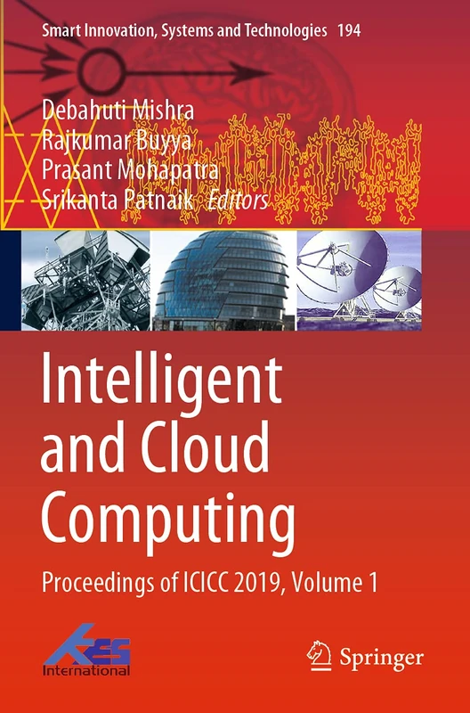Intelligent and Cloud Computing: Proceedings of ICICC 2019, Volume 1: 194 (Smart Innovation, Systems and Technologies, 194)