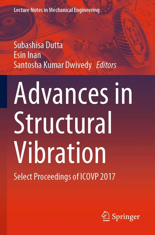 Advances in Structural Vibration: Select Proceedings of ICOVP 2017 (Lecture Notes in Mechanical Engineering)