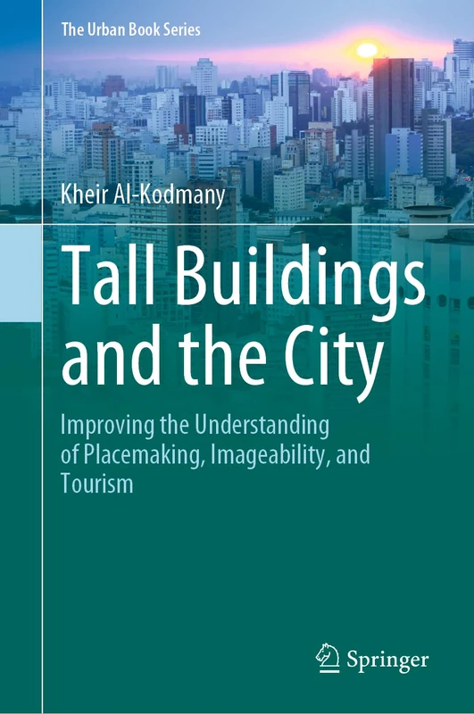 Tall Buildings and the City: Improving the Understanding of Placemaking, Imageability, and Tourism (The Urban Book Series)