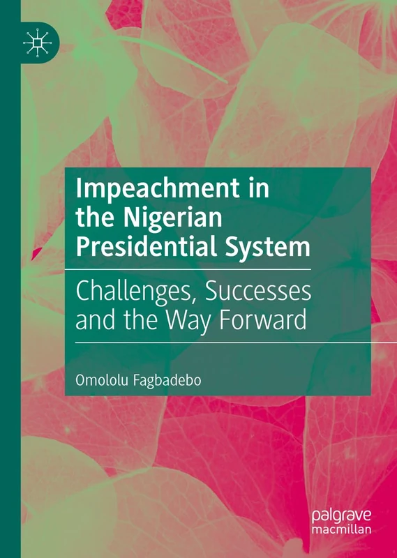Impeachment in the Nigerian Presidential System: Challenges, Successes and the Way Forward