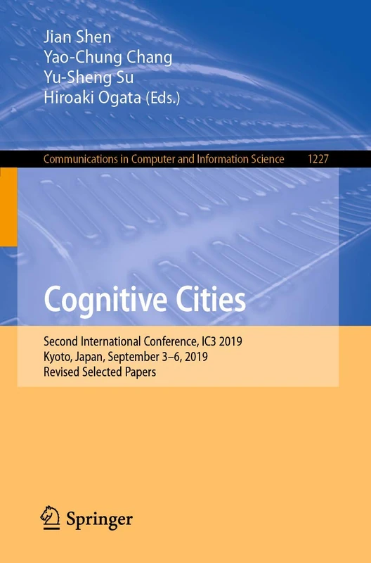 Cognitive Cities: Second International Conference, IC3 2019, Kyoto, Japan, September 3–6, 2019, Revised Selected Papers: 1227 (Communications in Computer and Information Science, 1227)