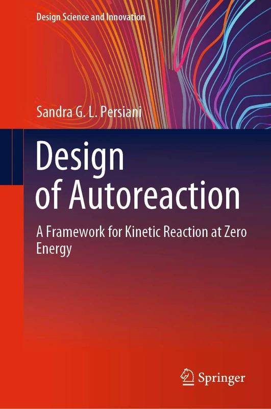 Design of Autoreaction: A Framework for Kinetic Reaction at Zero Energy (Design Science and Innovation)