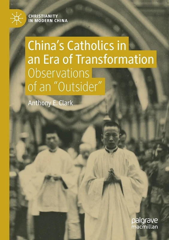 China’s Catholics in an Era of Transformation: Observations of an “Outsider” (Christianity in Modern China)