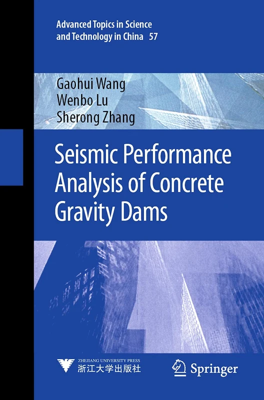 Seismic Performance Analysis of Concrete Gravity Dams: 57 (Advanced Topics in Science and Technology in China, 57)