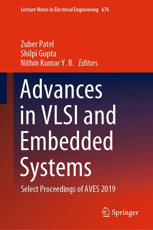 Advances in VLSI and Embedded Systems: Select Proceedings of AVES 2019: 676 (Lecture Notes in Electrical Engineering, 676)