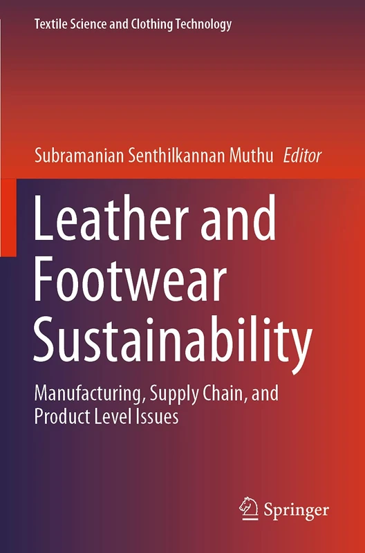 Leather and Footwear Sustainability: Manufacturing, Supply Chain, and Product Level Issues (Textile Science and Clothing Technology) - Image 1