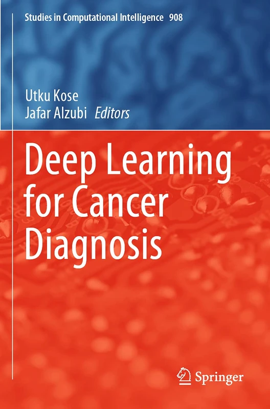 Deep Learning for Cancer Diagnosis: 908 (Studies in Computational Intelligence, 908)
