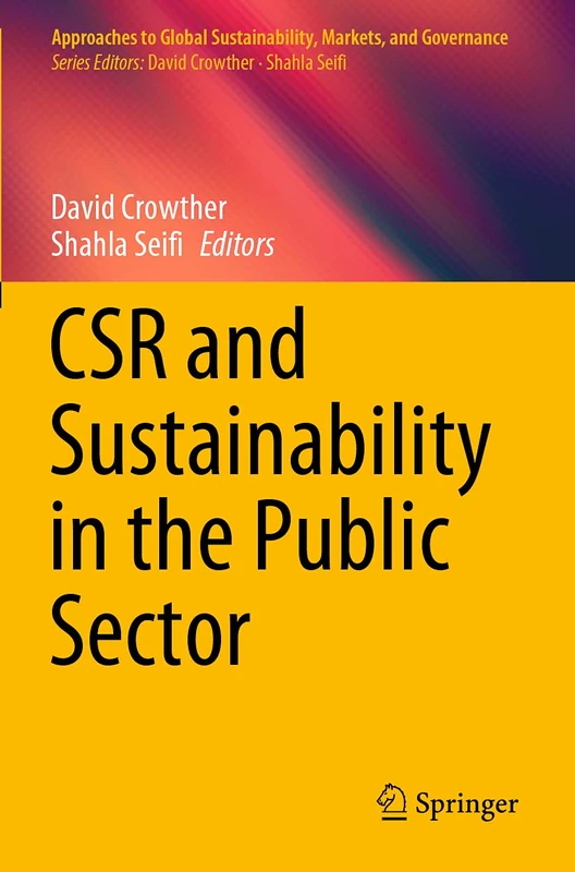 CSR and Sustainability in the Public Sector (Approaches to Global Sustainability, Markets, and Governance)