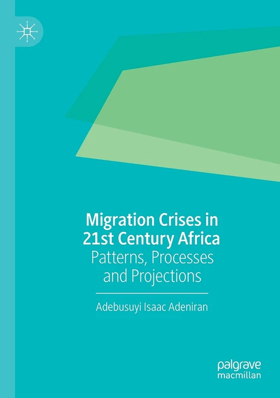Migration Crises in 21st Century Africa: Patterns, Processes and Projections