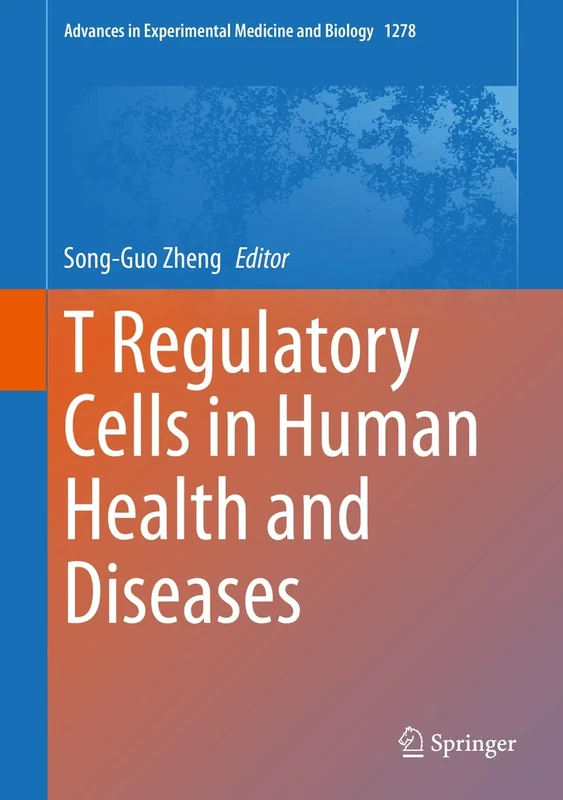 T Regulatory Cells in Human Health and Diseases: 1278 (Advances in Experimental Medicine and Biology, 1278)