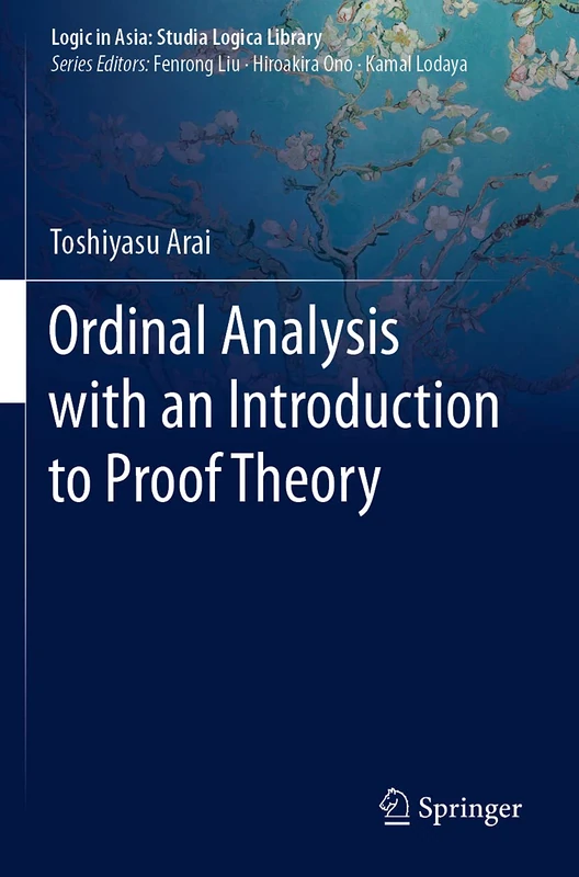 Ordinal Analysis with an Introduction to Proof Theory (Logic in Asia: Studia Logica Library)