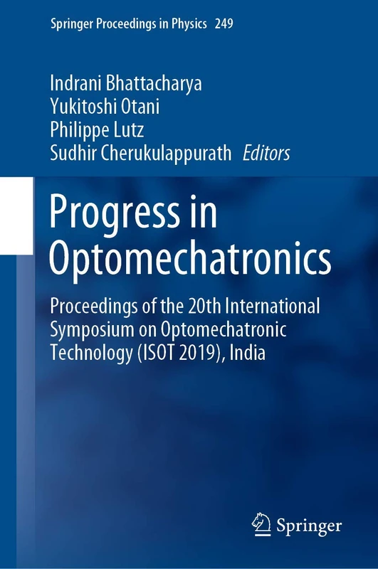 Progress in Optomechatronics: Proceedings of the 20th International Symposium on Optomechatronic Technology (ISOT 2019), India: 249 (Springer Proceedings in Physics, 249)