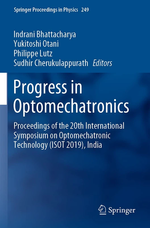 Progress in Optomechatronics: Proceedings of the 20th International Symposium on Optomechatronic Technology (ISOT 2019), India: 249 (Springer Proceedings in Physics, 249)