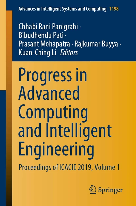 Progress in Advanced Computing and Intelligent Engineering: Proceedings of ICACIE 2019, Volume 1: 1198 (Advances in Intelligent Systems and Computing)