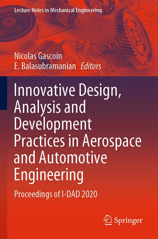 Innovative Design, Analysis and Development Practices in Aerospace and Automotive Engineering: Proceedings of I-DAD 2020 (Lecture Notes in Mechanical Engineering)