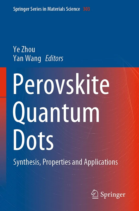 Perovskite Quantum Dots: Synthesis, Properties and Applications: 303 (Springer Series in Materials Science, 303)