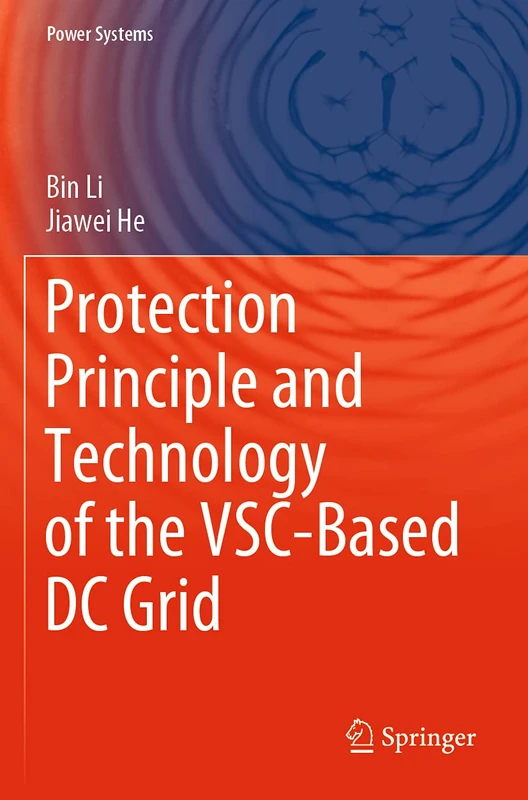 Protection Principle and Technology of the VSC-Based DC Grid (Power Systems)
