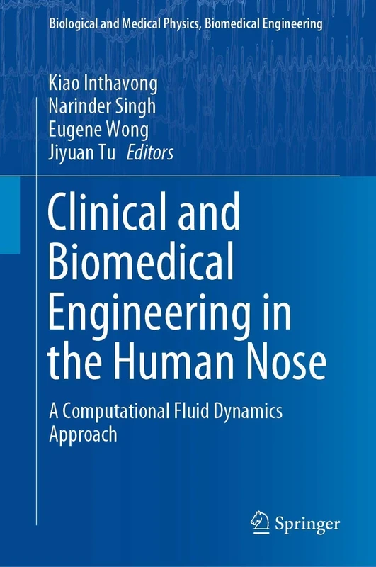 Clinical and Biomedical Engineering in the Human Nose: A Computational Fluid Dynamics Approach (Biological and Medical Physics, Biomedical Engineering)