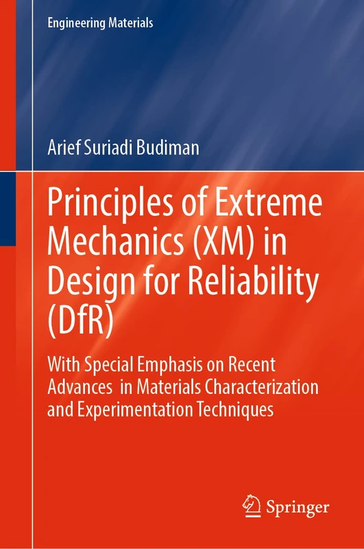 Principles of Extreme Mechanics (XM) in Design for Reliability (DfR): With Special Emphasis on Recent Advances in Materials Characterization and Experimentation Techniques (Engineering Materials) - Image 1