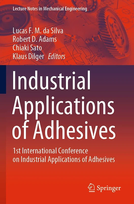 Industrial Applications of Adhesives: 1st International Conference on Industrial Applications of Adhesives (Lecture Notes in Mechanical Engineering)