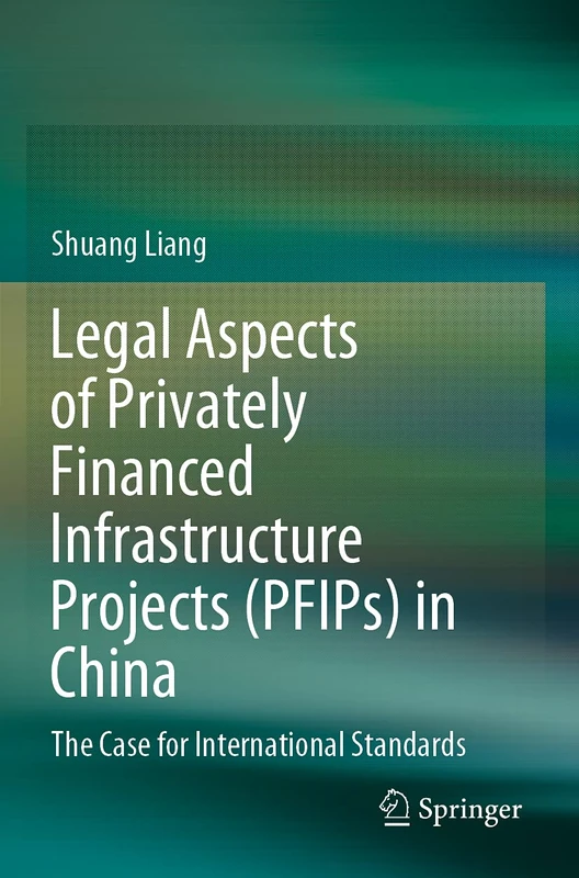 Legal Aspects of Privately Financed Infrastructure Projects (PFIPs) in China: The Case for International Standards