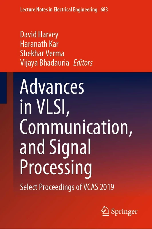 Advances in VLSI, Communication, and Signal Processing: Select Proceedings of VCAS 2019: 683 (Lecture Notes in Electrical Engineering, 683)