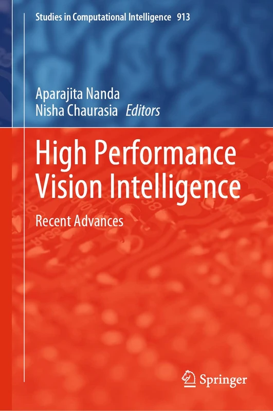 High Performance Vision Intelligence: Recent Advances: 913 (Studies in Computational Intelligence, 913)