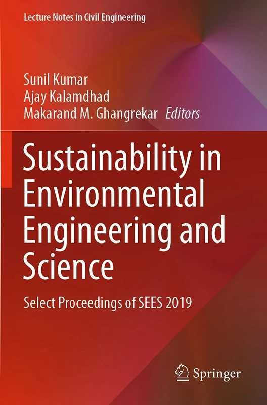 Sustainability in Environmental Engineering and Science: Select Proceedings of SEES 2019: 93 (Lecture Notes in Civil Engineering, 93)