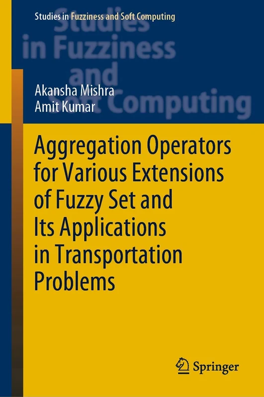 Aggregation Operators for Various Extensions of Fuzzy Set and Its Applications in Transportation Problems: 399 (Studies in Fuzziness and Soft Computing, 399)