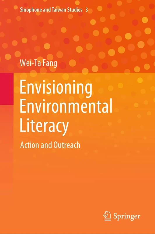 Envisioning Environmental Literacy: Action and Outreach: 3 (Sinophone and Taiwan Studies, 3)