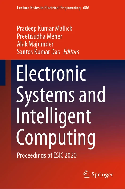 Electronic Systems and Intelligent Computing: Proceedings of ESIC 2020: 686 (Lecture Notes in Electrical Engineering, 686)