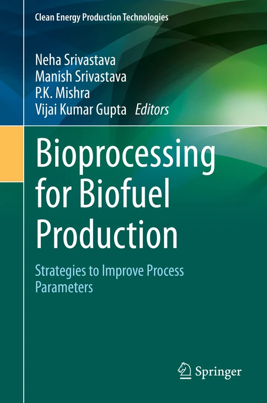 Bioprocessing for Biofuel Production: Strategies to Improve Process Parameters (Clean Energy Production Technologies)