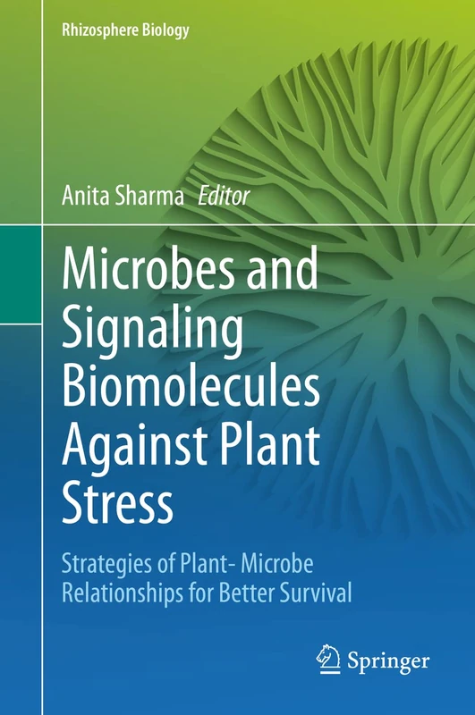 Microbes and Signaling Biomolecules Against Plant Stress: Strategies of Plant- Microbe Relationships for Better Survival (Rhizosphere Biology)