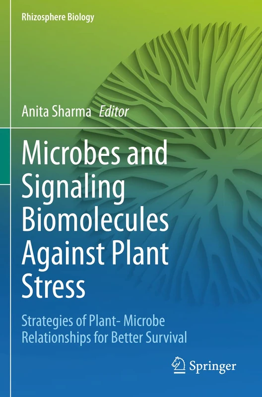 Microbes and Signaling Biomolecules Against Plant Stress: Strategies of Plant- Microbe Relationships for Better Survival (Rhizosphere Biology)