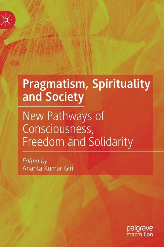 Pragmatism, Spirituality and Society: New Pathways of Consciousness, Freedom and Solidarity